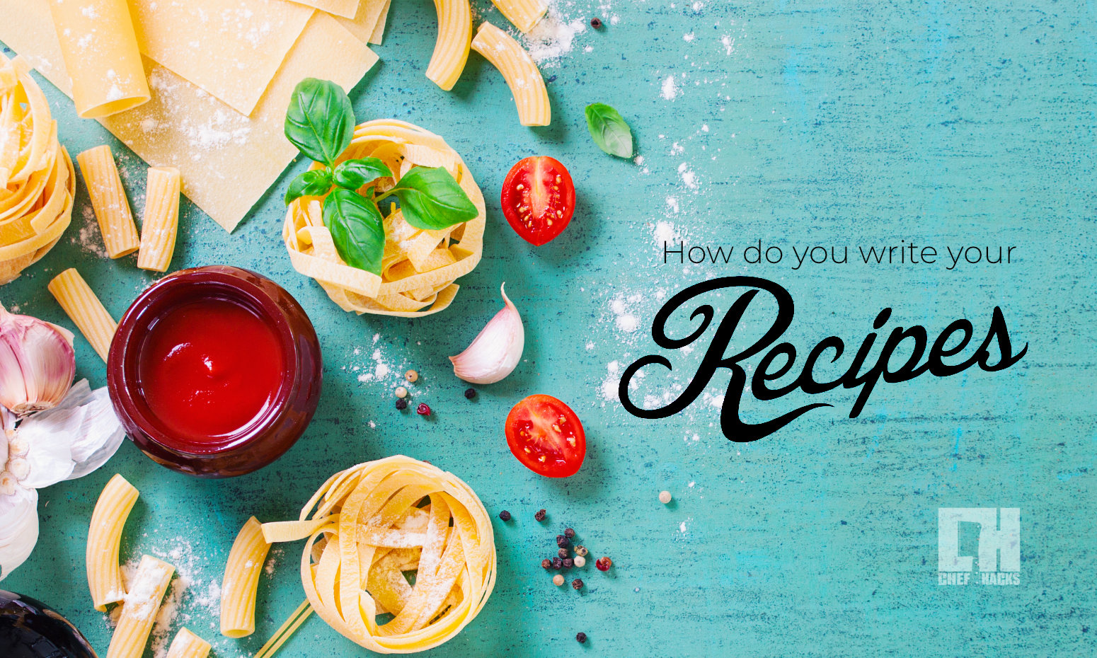 how-do-you-write-your-recipes-recipes-and-blog-chef-hacks